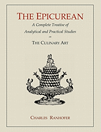 The Epicurean: A Complete Treatise of Analytical and Practical Studies on the Culinary Art