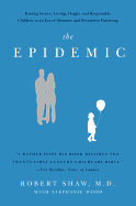 The Epidemic: Raising Secure, Loving, Happy, and Responsible Children in an Era of Absentee and Permissive Parenting