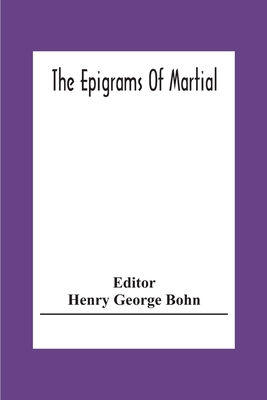 The Epigrams Of Martial - George Bohn, Henry (Editor)