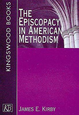 The Episcopacy in American Methodism - Kirby, James