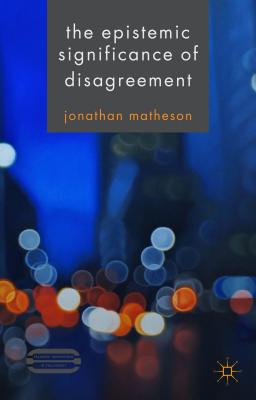 The Epistemic Significance of Disagreement - Matheson, J