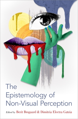 The Epistemology of Non-Visual Perception - Gatzia, Dimitria Electra (Editor), and Brogaard, Berit (Editor)