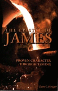 The Epistle of James : proven character through testing : a verse by verse commentary