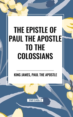 The Epistle of Paul the Apostle to the Colossians - James, King, and Paul the Apostle