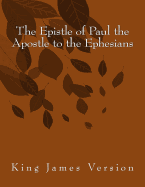 The Epistle of Paul the Apostle to the Ephesians: King James Version