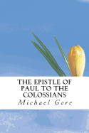 The Epistle of Paul to the Colossians - Gore, Michael