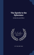 The Epistle to the Ephesians: Its Doctrine and Ethics