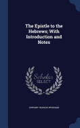 The Epistle to the Hebrews; With Introduction and Notes