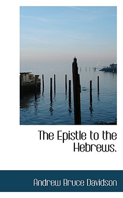The Epistle to the Hebrews. - Davidson, Andrew Bruce