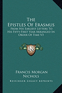 The Epistles Of Erasmus: From His Earliest Letters To His Fifty-First Year Arranged In Order Of Time V3