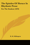 The Epistles Of Horace In Rhythmic Prose: For The Student (1870)