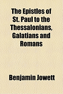 The Epistles of St. Paul to the Thessalonians, Galatians and Romans