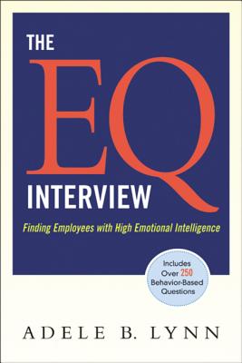 The EQ Interview: Finding Employees with High Emotional Intelligence - Lynn, Adele