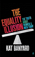 The Equality Illusion: The Truth About Women and Men Today