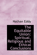 The Equitable Union: Spiritual, Religious and Ethical Conclusions