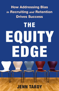 The Equity Edge: How Addressing Bias in Recruiting and Retention Drives Success