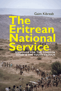 The Eritrean National Service: Servitude for the Common Good and the Youth Exodus