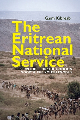 The Eritrean National Service: Servitude for the Common Good and the Youth Exodus - Kibreab, Gaim