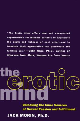 The Erotic Mind: Unlocking the Inner Sources of Passion and Fulfillment - Morin, Jack