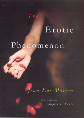 The Erotic Phenomenon - Marion, Jean-Luc, and Lewis, Stephen E (Translated by)