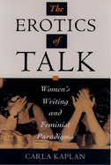 The Erotics of Talk: Women's Writing and Feminist Paradigms