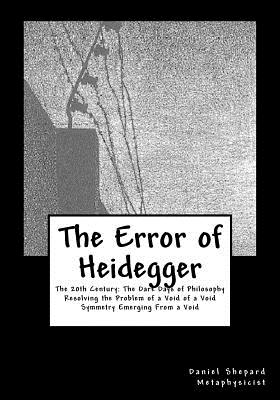 The Error of Heidegger: Resolving the Problem of a Void of a Void - Shepard, Daniel J