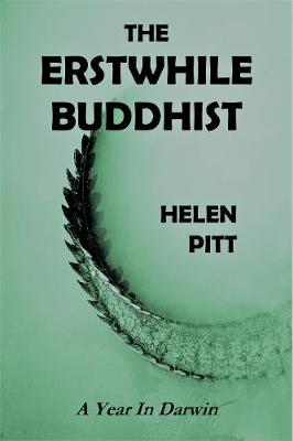 The Erstwhile Buddhist: A Year In Darwin - Pitt, Helen