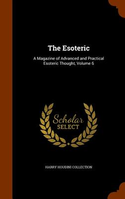 The Esoteric: A Magazine of Advanced and Practical Esoteric Thought, Volume 6 - Collection, Harry Houdini