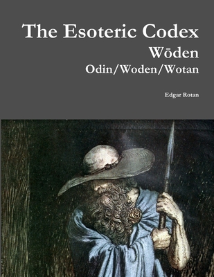 The Esoteric Codex: Woden: Odin/Woden/Wotan - Rotan, Edgar