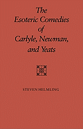 The Esoteric Comedies of Carlyle, Newman, and Yeats