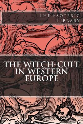 The Esoteric Library: The Witch-Cult in Western Europe - Murray, Margaret Alice