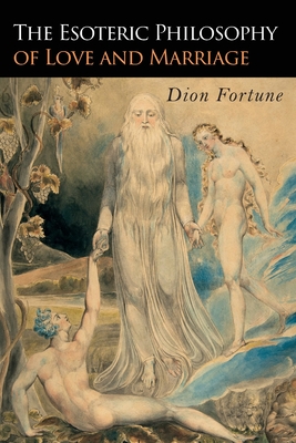 The Esoteric Philosophy of Love and Marriage - Fortune, Dion