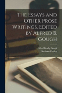 The Essays and Other Prose Writings. Edited by Alfred B. Gough