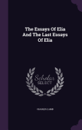 The Essays Of Elia And The Last Essays Of Elia