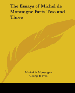 The Essays of Michel de Montaigne Parts Two and Three