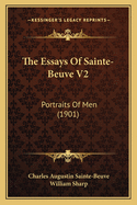 The Essays of Sainte-Beuve V2: Portraits of Men (1901)