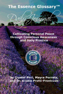 The Essence Glossary Daily Journal: Cultivating Personal Peace through Conscious Awareness and Daily Practice