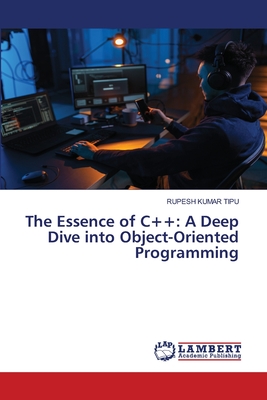 The Essence of C++: A Deep Dive into Object-Oriented Programming - Kumar Tipu, Rupesh