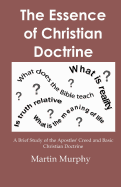 The Essence of Christian Doctrine: A Brief Study of the Apostles' Creed and Basic Christian Doctrine