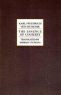 The Essence of Cookery (1822) - Von Rumohr, Karl Friedrich (Editor), and Rumohr, Carl Friedrich Von, and Yeomans, Barbara (Translated by)