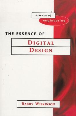 The Essence of Digital Design - Wilkinson, Barry