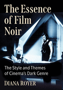 The Essence of Film Noir: The Style and Themes of Cinema's Dark Genre