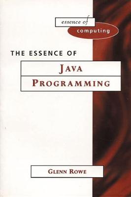 The Essence of Java Programming - Rowe, Glenn