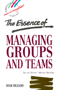 The Essence of Managing Groups and Teams