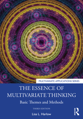 The Essence of Multivariate Thinking: Basic Themes and Methods - Harlow, Lisa L