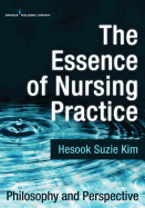 The Essence of Nursing Practice: Philosophy and Perspective