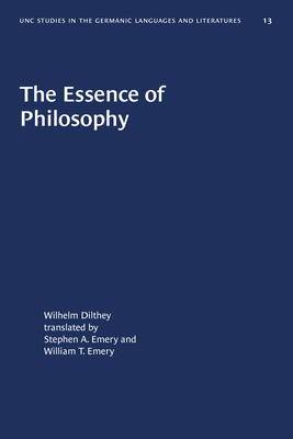 The Essence of Philosophy - Dilthey, Wilhelm, and Emery, Stephen A (Translated by), and Emery, William T (Translated by)