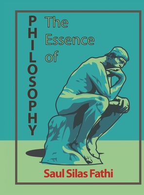 The Essence of Philosophy - Fathi, Saul Silas