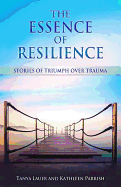 The Essence of Resilience: Stories of Triumph Over Trauma