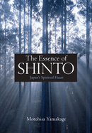 The Essence of Shinto: Japan's Spiritual Heart